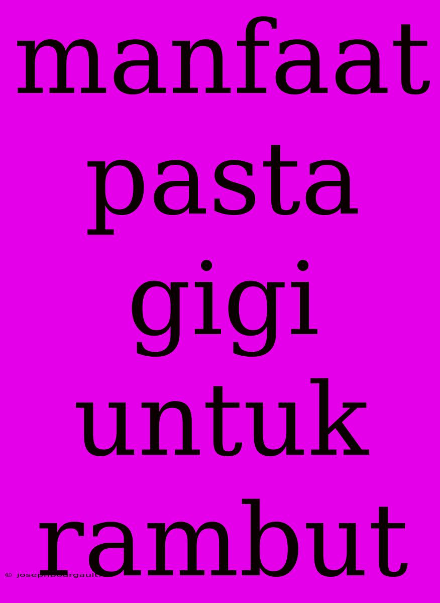 Manfaat Pasta Gigi Untuk Rambut