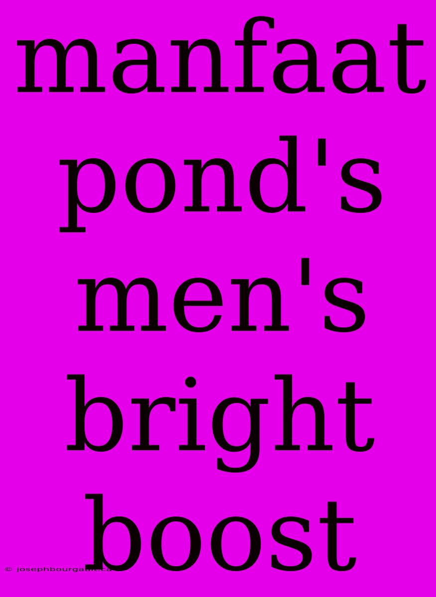 Manfaat Pond's Men's Bright Boost