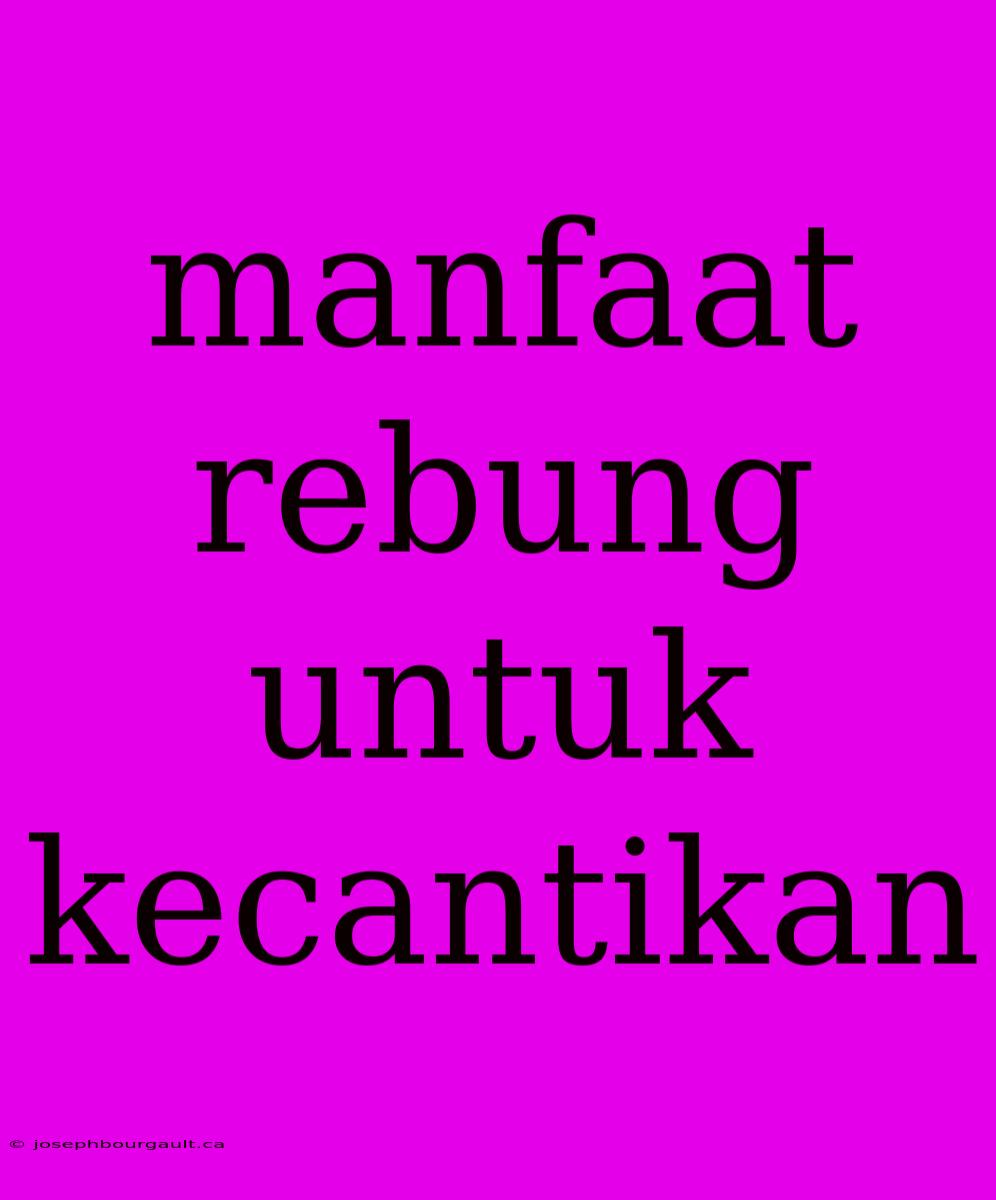 Manfaat Rebung Untuk Kecantikan