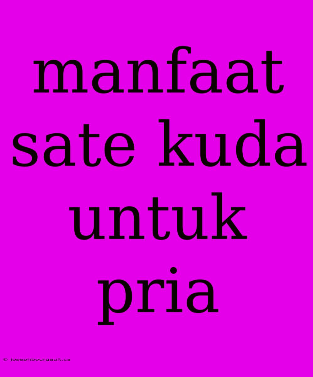 Manfaat Sate Kuda Untuk Pria