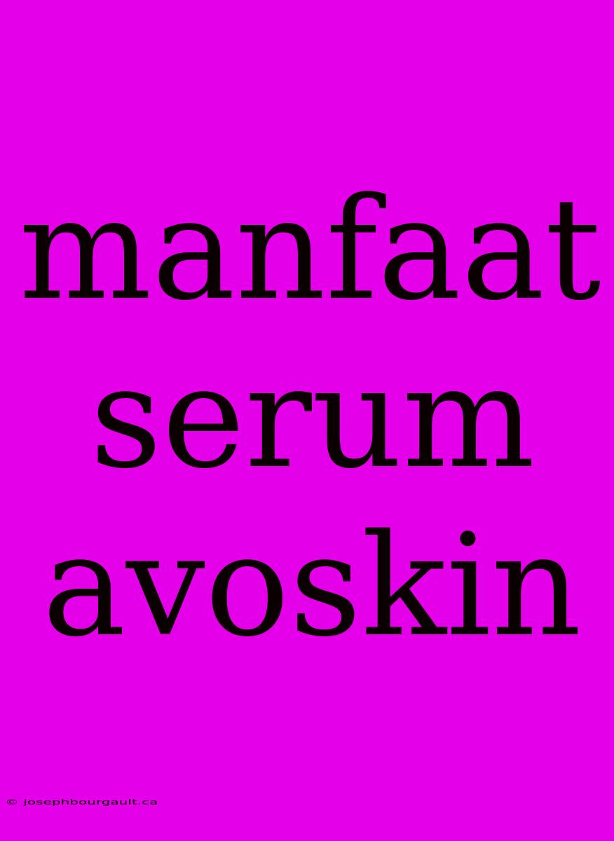 Manfaat Serum Avoskin