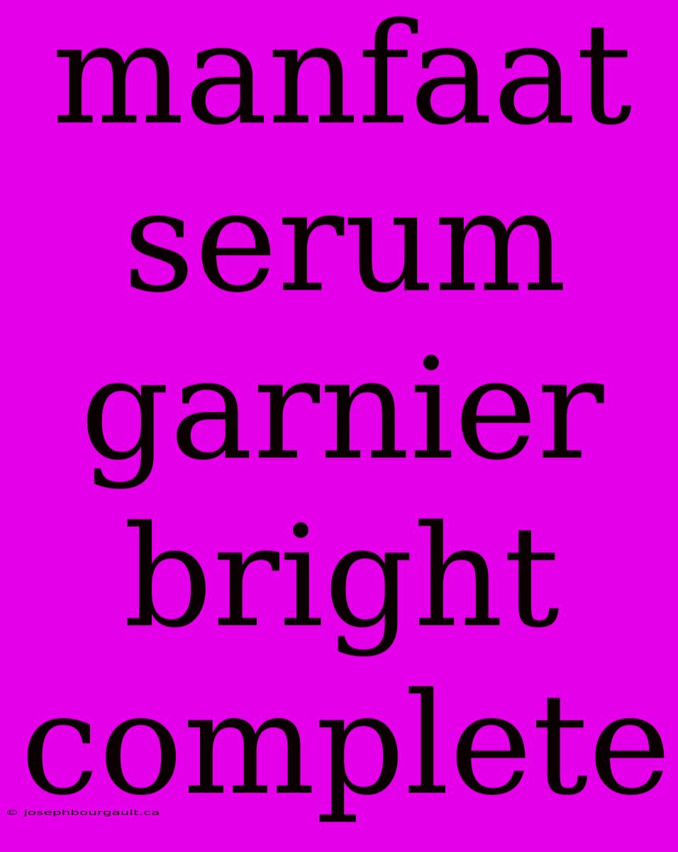 Manfaat Serum Garnier Bright Complete