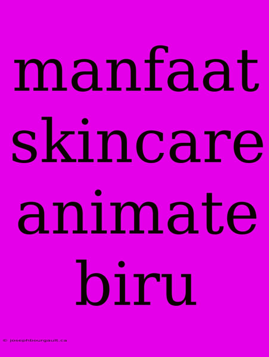 Manfaat Skincare Animate Biru