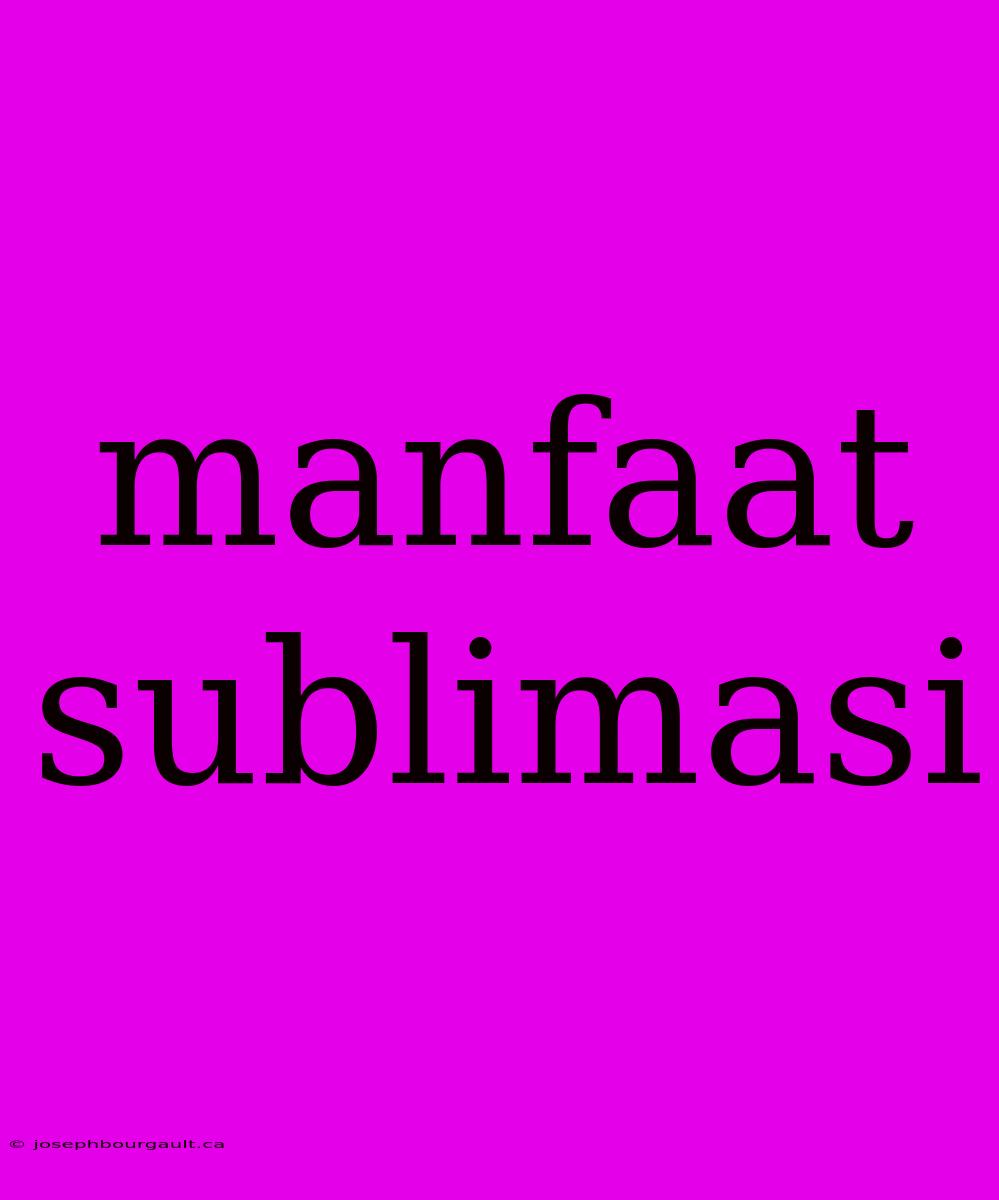 Manfaat Sublimasi