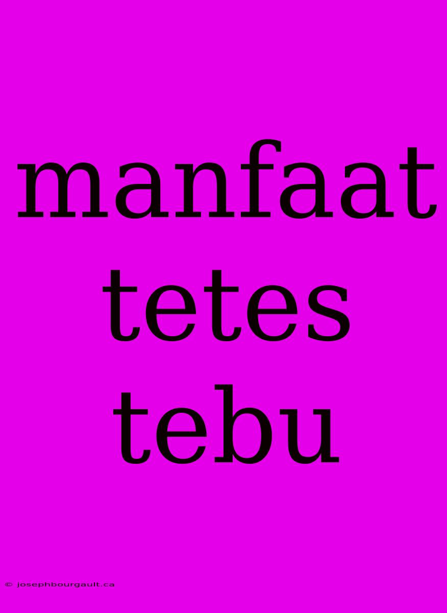 Manfaat Tetes Tebu