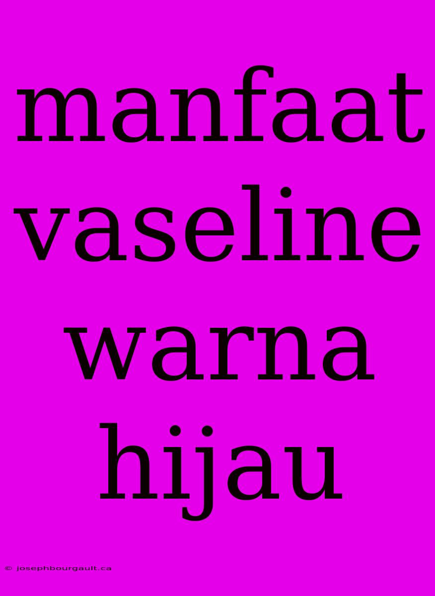 Manfaat Vaseline Warna Hijau