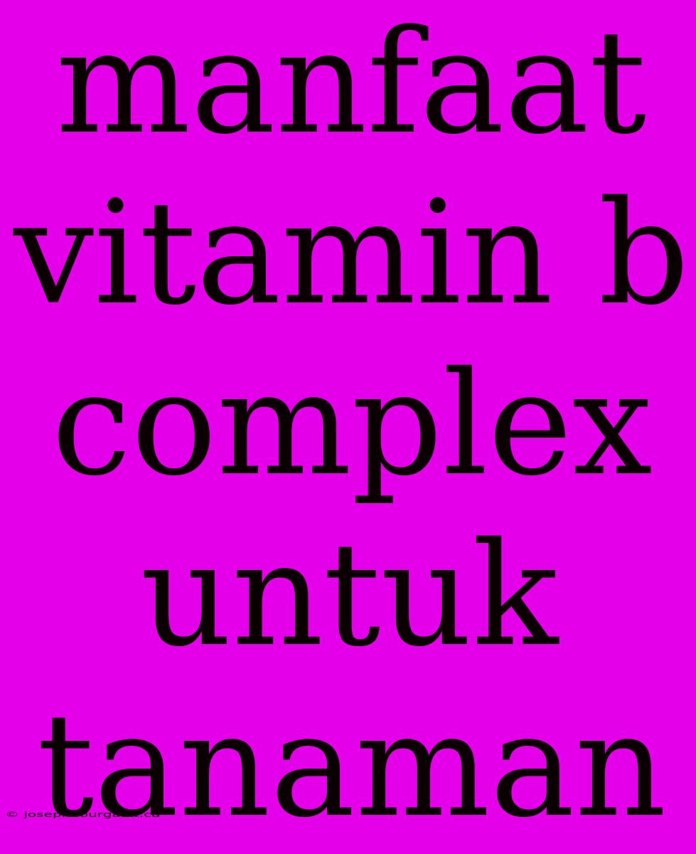 Manfaat Vitamin B Complex Untuk Tanaman