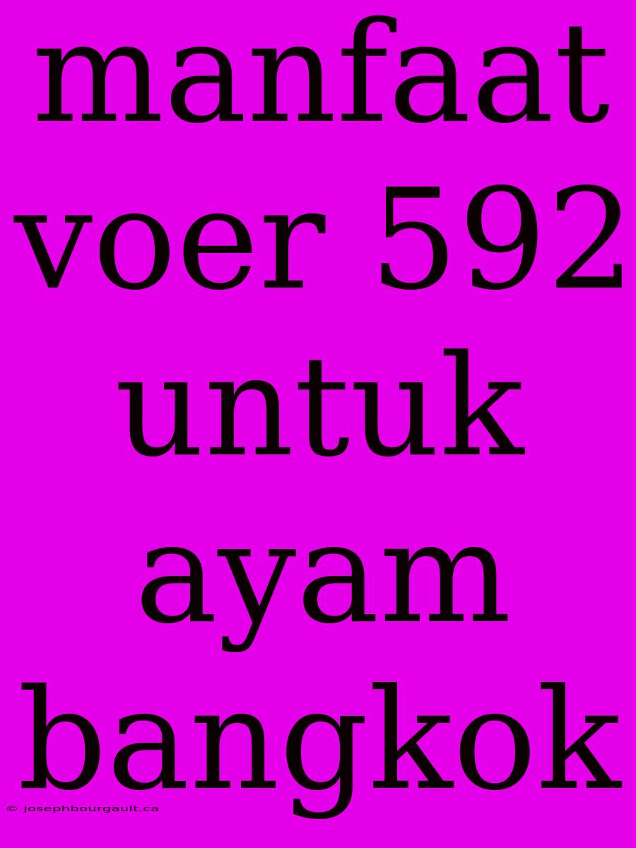 Manfaat Voer 592 Untuk Ayam Bangkok