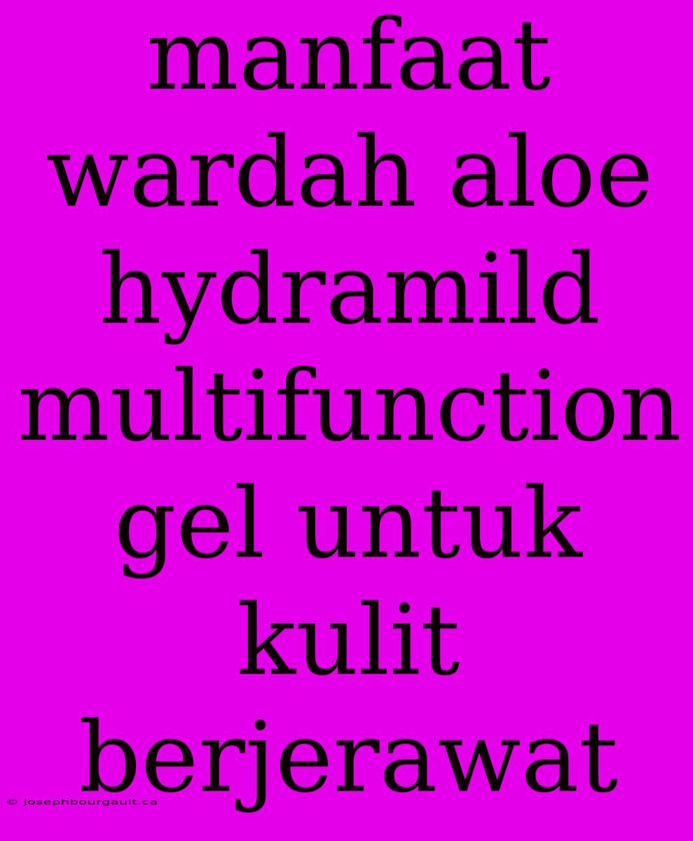 Manfaat Wardah Aloe Hydramild Multifunction Gel Untuk Kulit Berjerawat