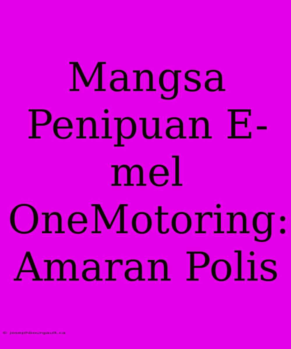 Mangsa Penipuan E-mel OneMotoring: Amaran Polis