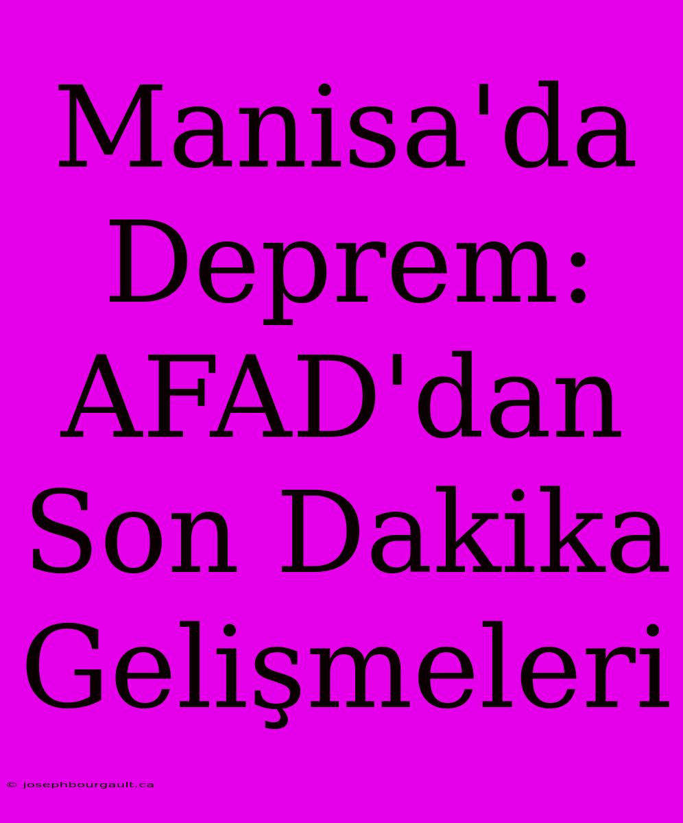 Manisa'da Deprem: AFAD'dan Son Dakika Gelişmeleri