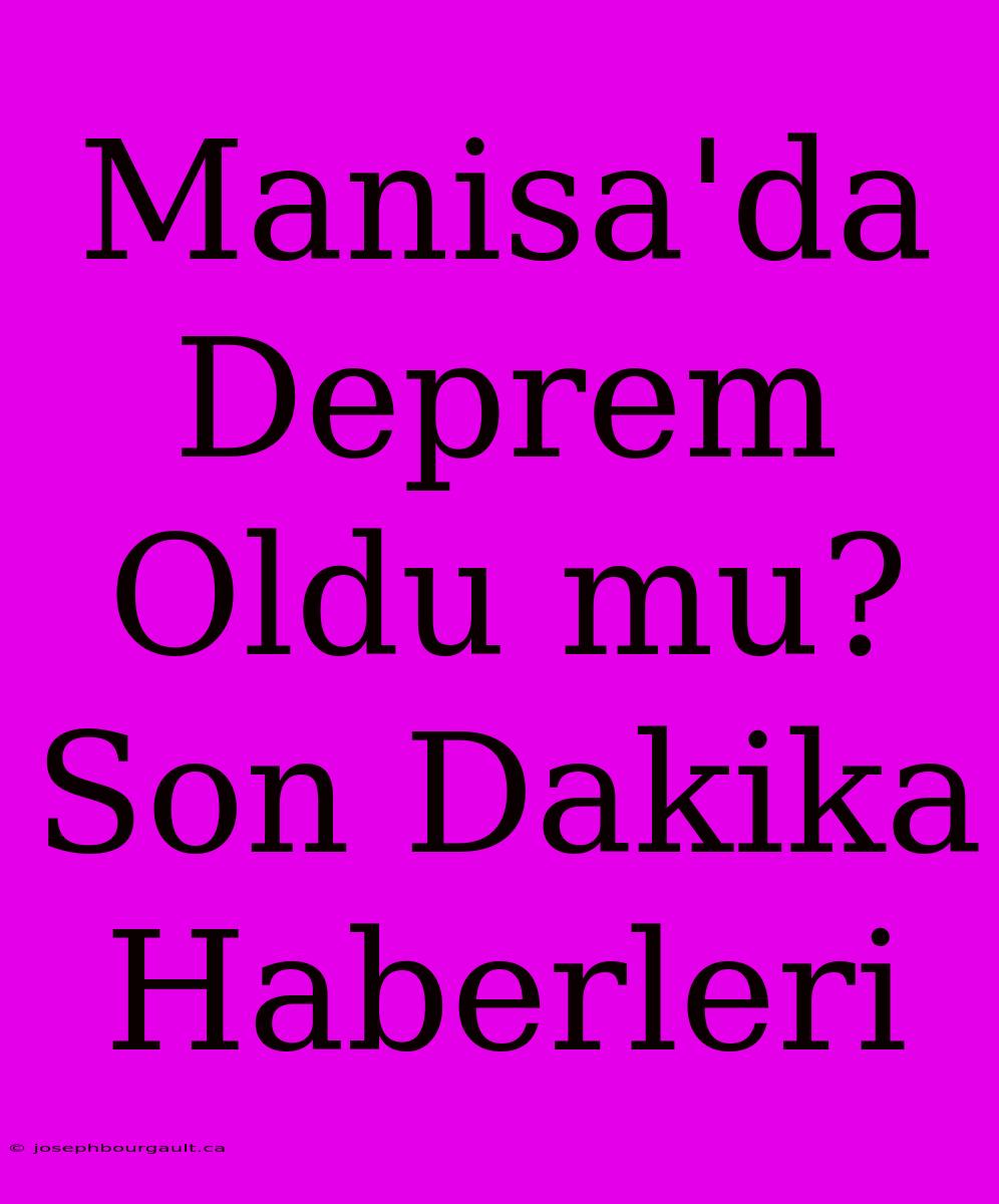 Manisa'da Deprem Oldu Mu? Son Dakika Haberleri