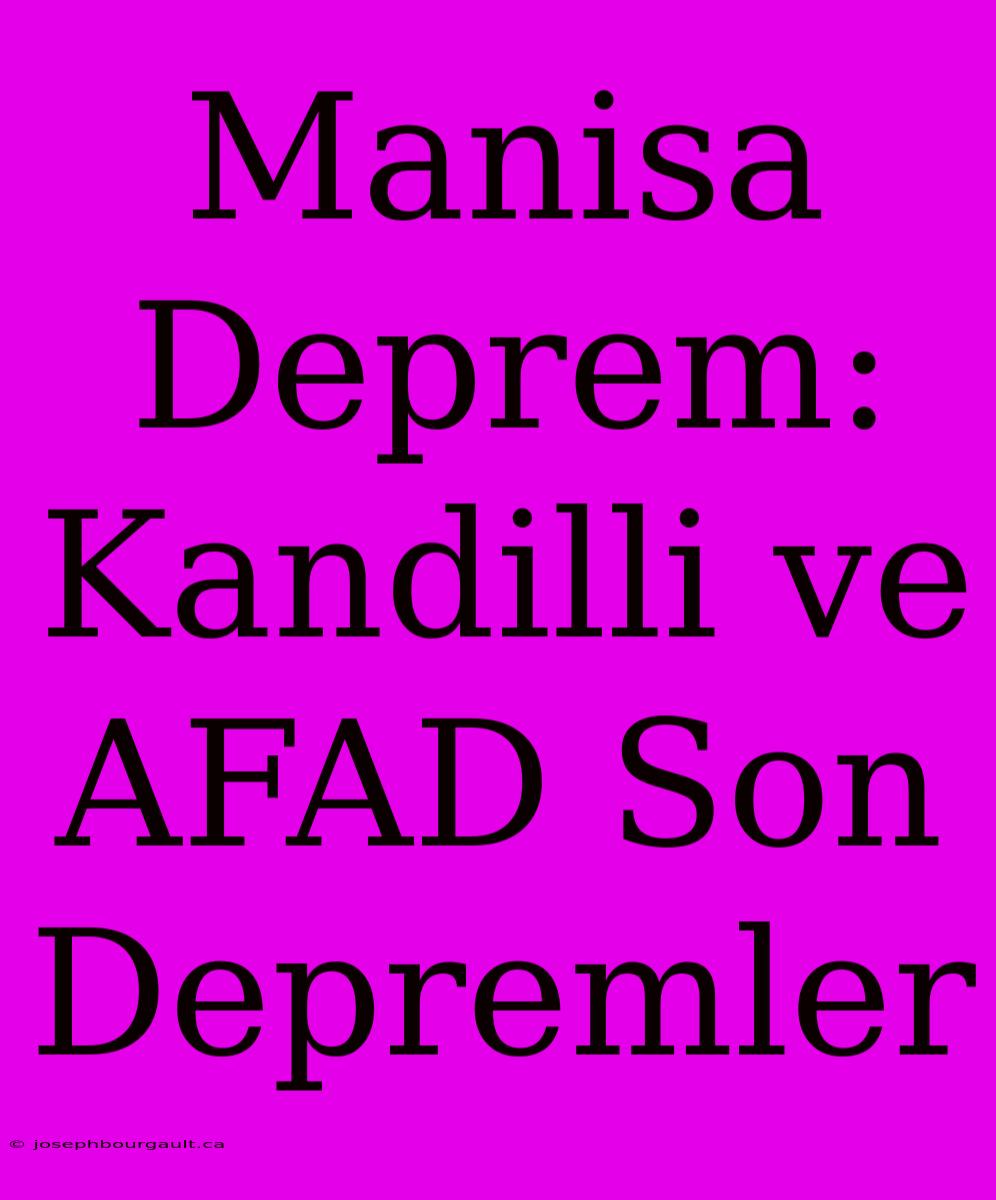 Manisa Deprem: Kandilli Ve AFAD Son Depremler