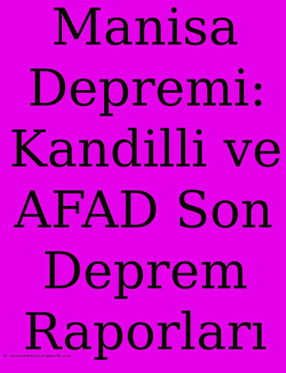 Manisa Depremi: Kandilli Ve AFAD Son Deprem Raporları