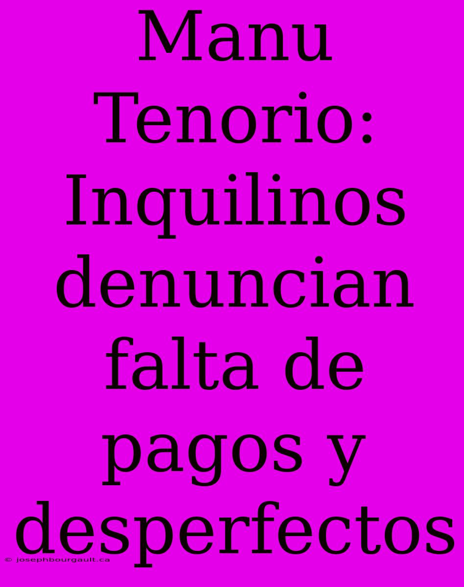 Manu Tenorio: Inquilinos Denuncian Falta De Pagos Y Desperfectos