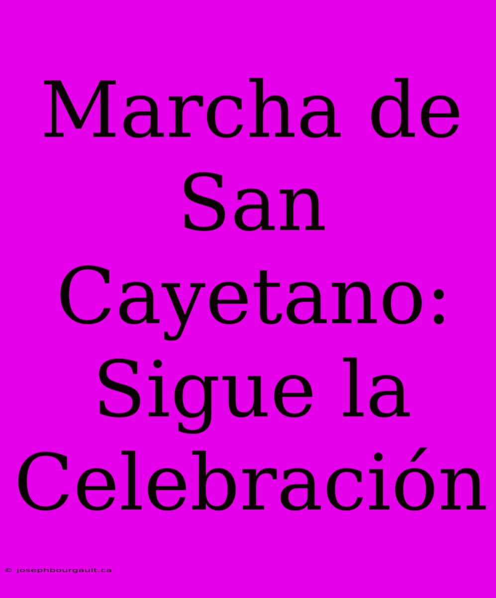 Marcha De San Cayetano: Sigue La Celebración