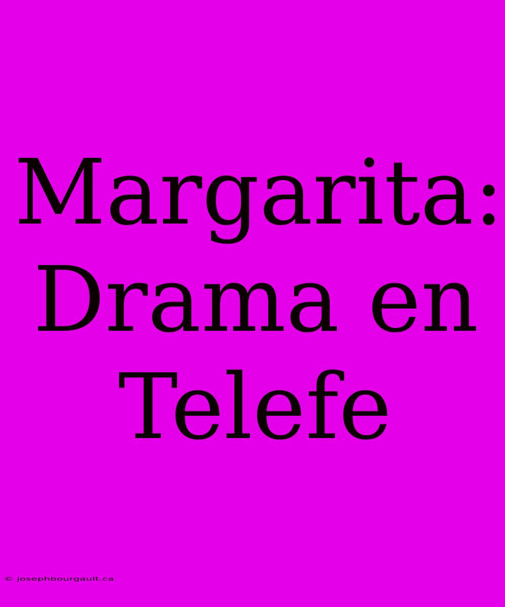 Margarita: Drama En Telefe