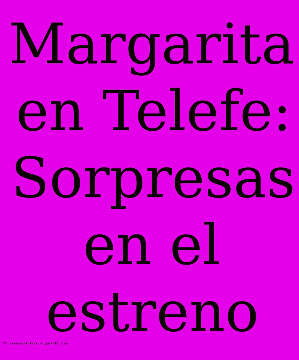 Margarita En Telefe: Sorpresas En El Estreno