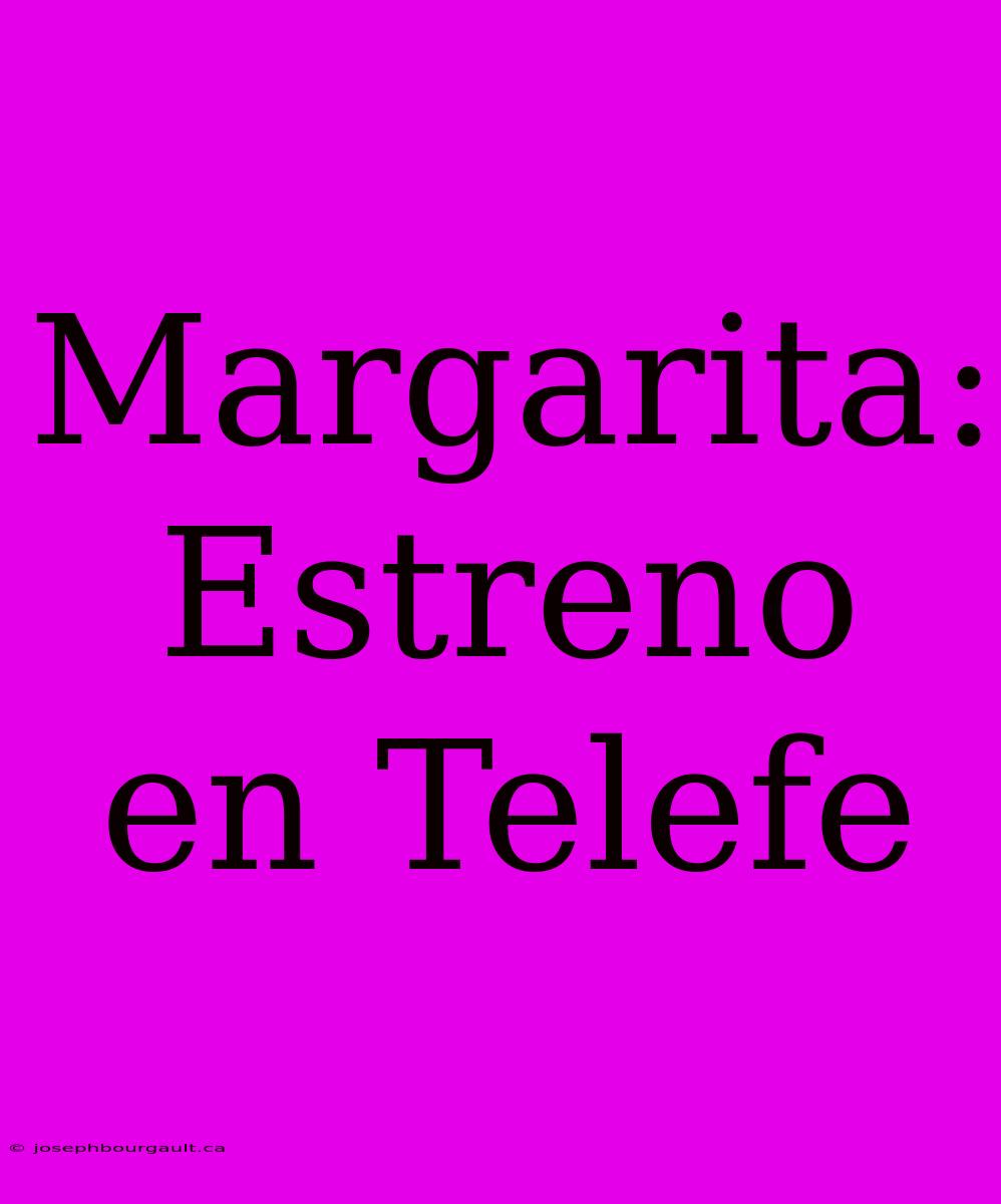 Margarita: Estreno En Telefe