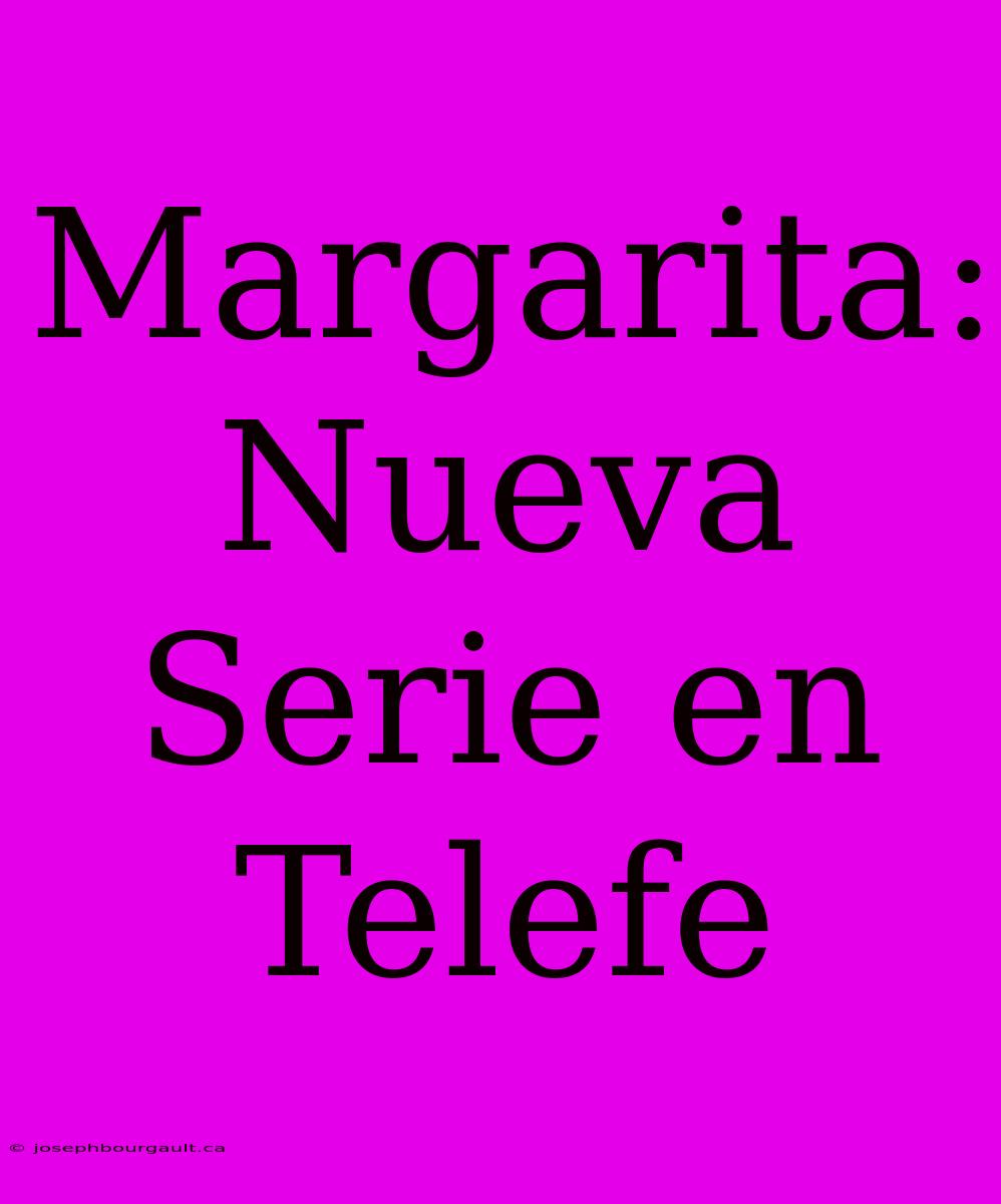 Margarita: Nueva Serie En Telefe