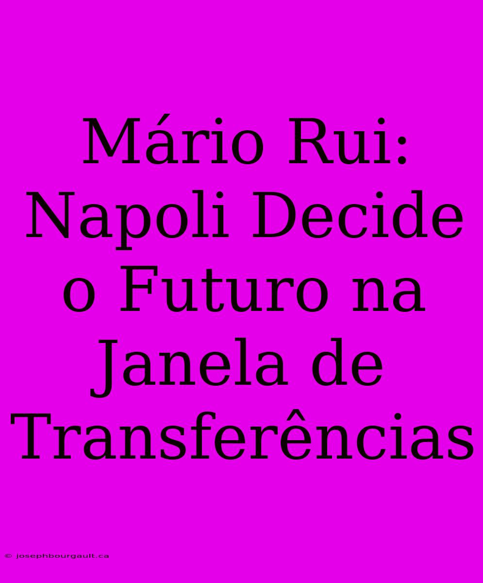 Mário Rui: Napoli Decide O Futuro Na Janela De Transferências