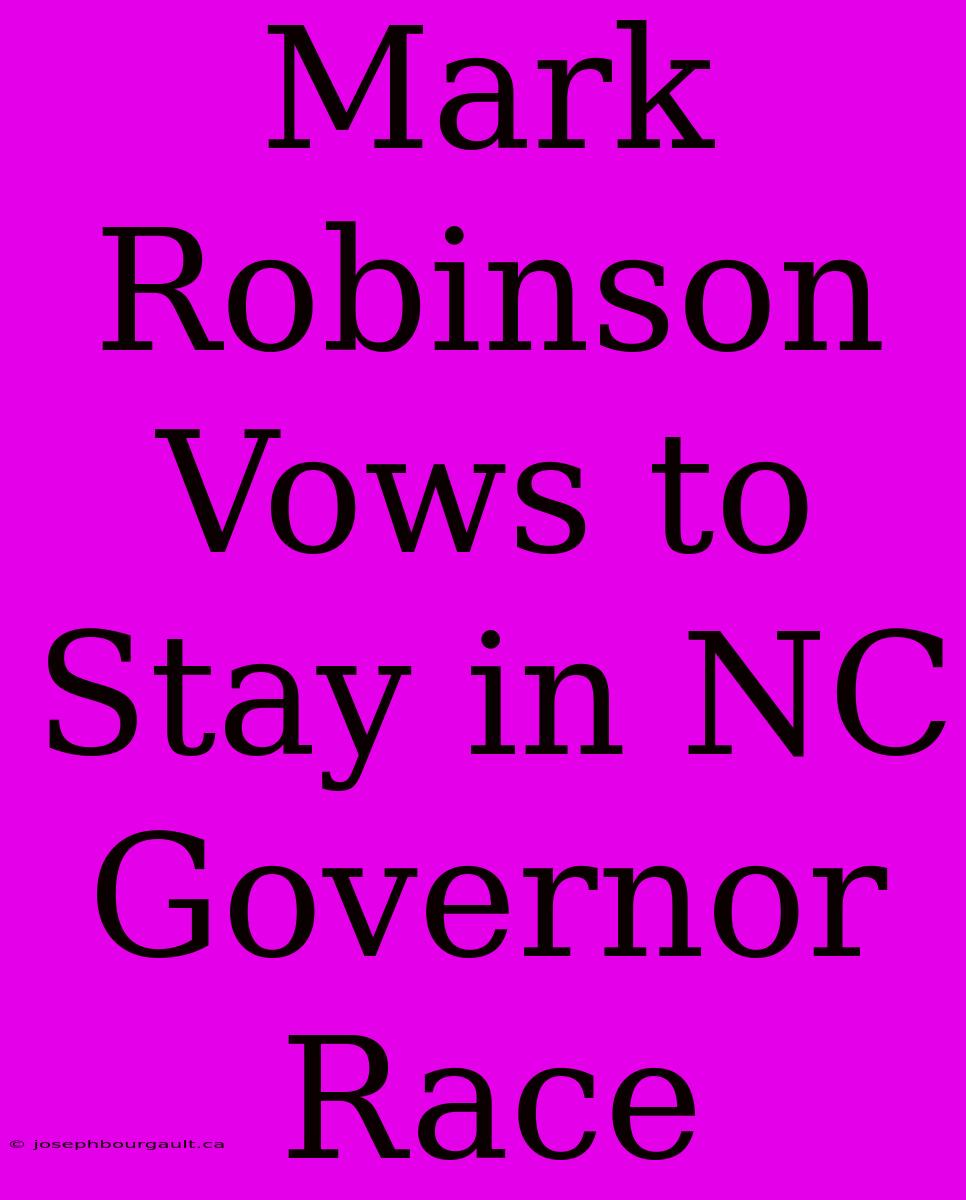 Mark Robinson Vows To Stay In NC Governor Race