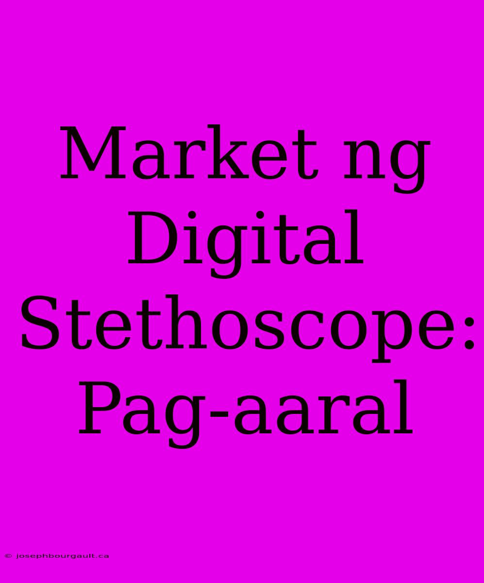 Market Ng Digital Stethoscope: Pag-aaral