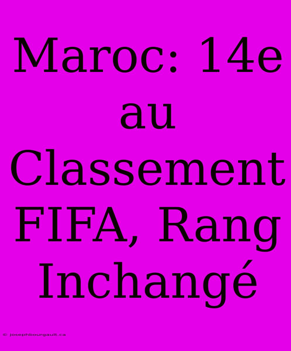 Maroc: 14e Au Classement FIFA, Rang Inchangé