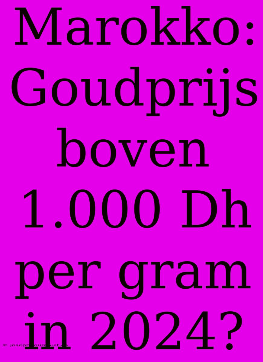 Marokko: Goudprijs Boven 1.000 Dh Per Gram In 2024?