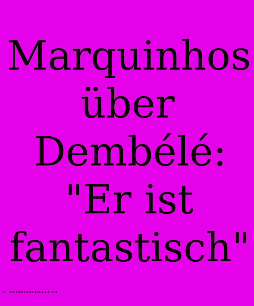 Marquinhos Über Dembélé: 