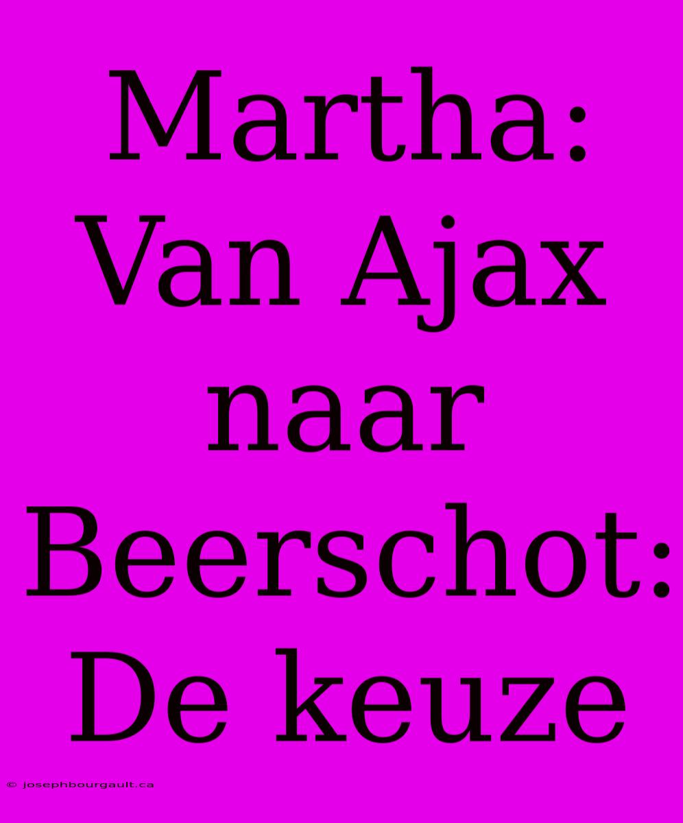 Martha: Van Ajax Naar Beerschot: De Keuze