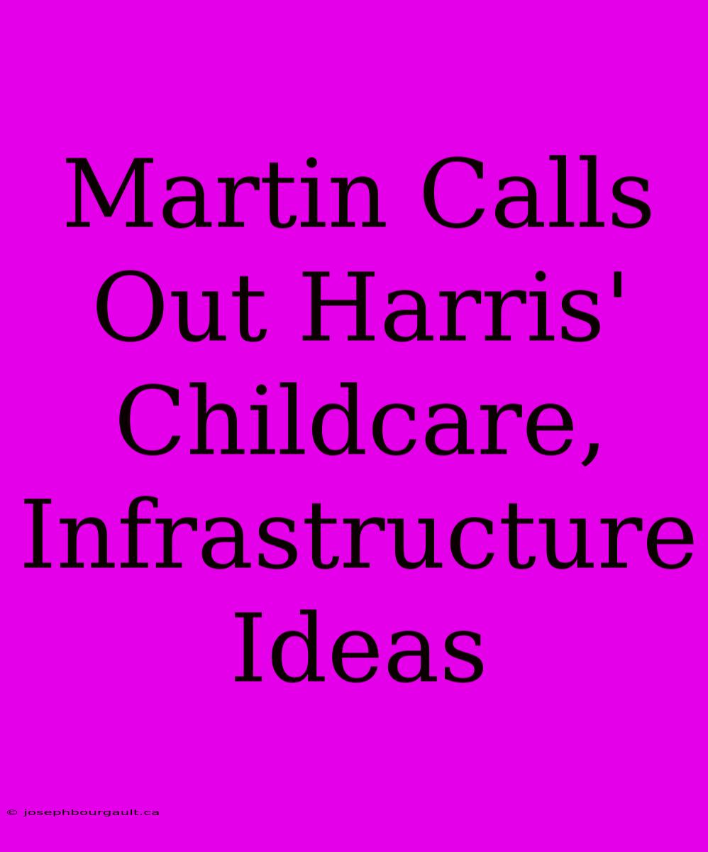 Martin Calls Out Harris' Childcare, Infrastructure Ideas