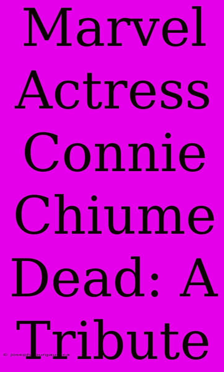 Marvel Actress Connie Chiume Dead: A Tribute