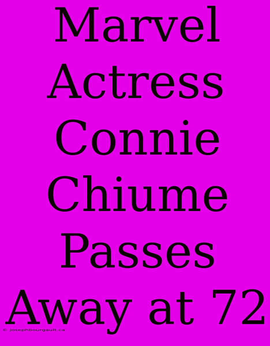 Marvel Actress Connie Chiume Passes Away At 72