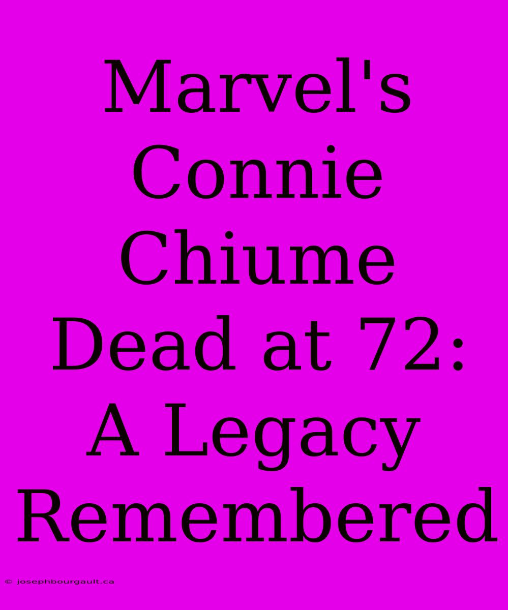 Marvel's Connie Chiume Dead At 72: A Legacy Remembered