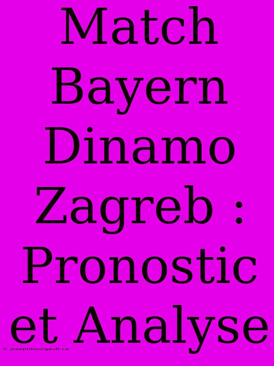 Match Bayern Dinamo Zagreb : Pronostic Et Analyse