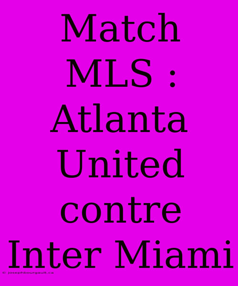 Match MLS : Atlanta United Contre Inter Miami