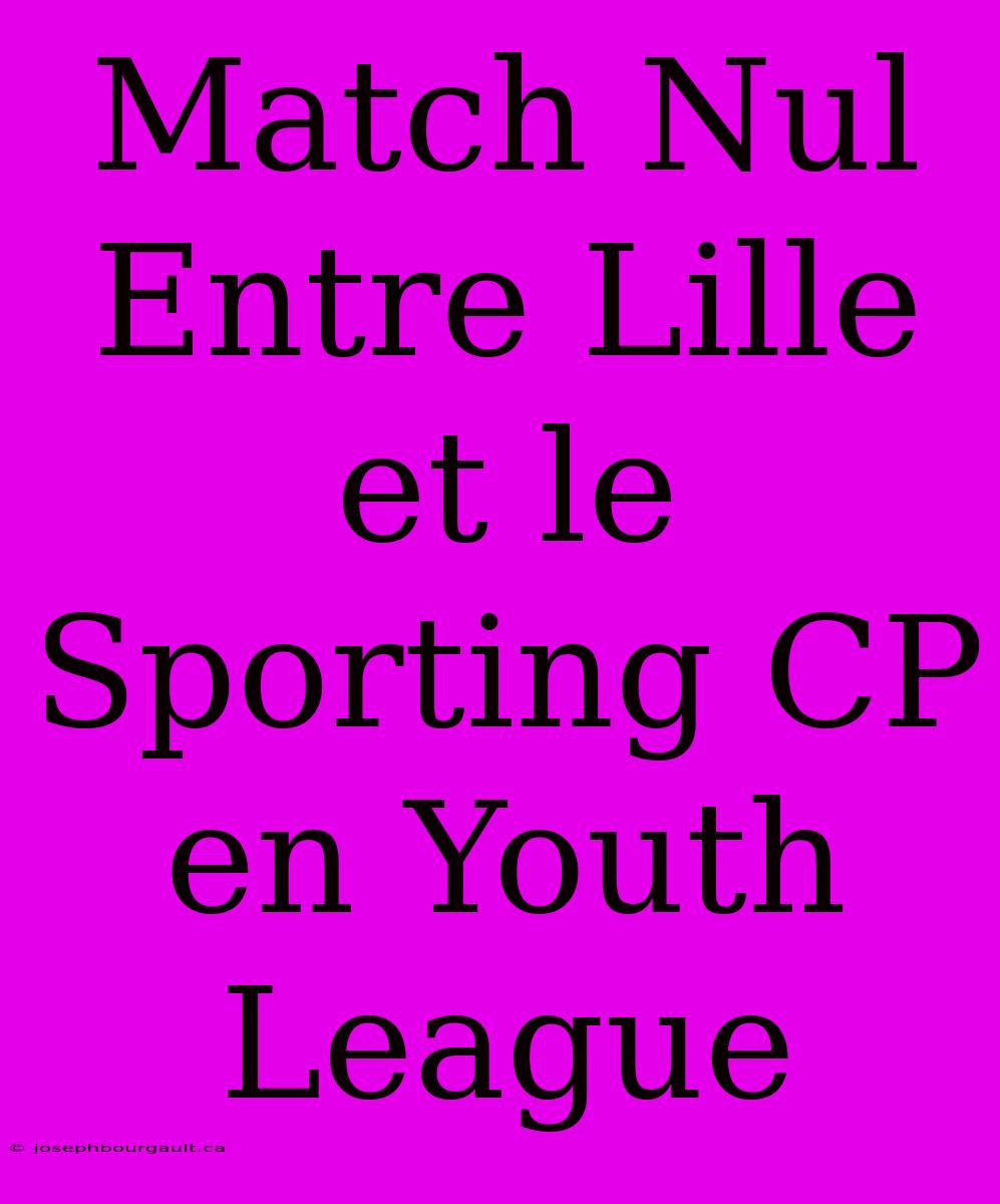 Match Nul Entre Lille Et Le Sporting CP En Youth League