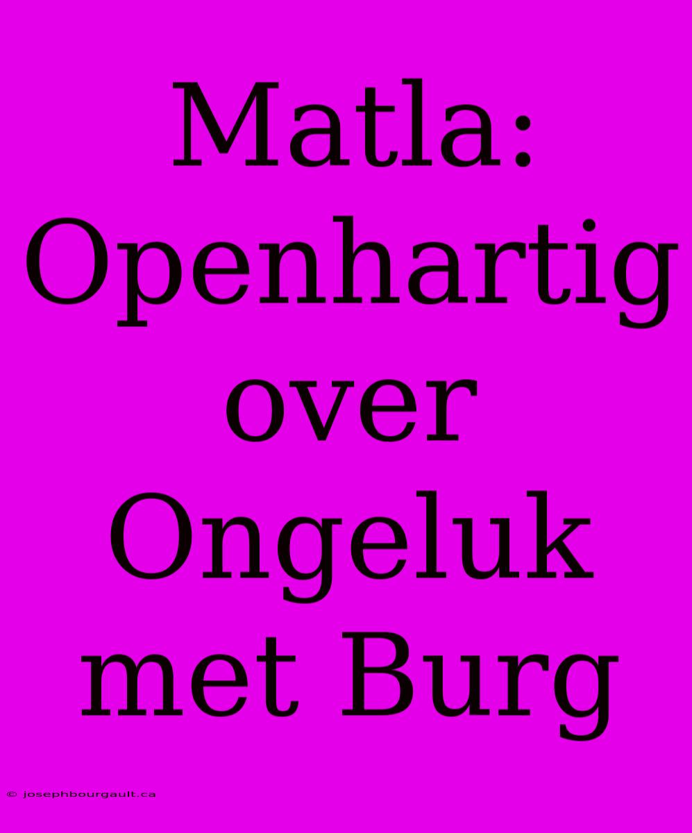 Matla: Openhartig Over Ongeluk Met Burg