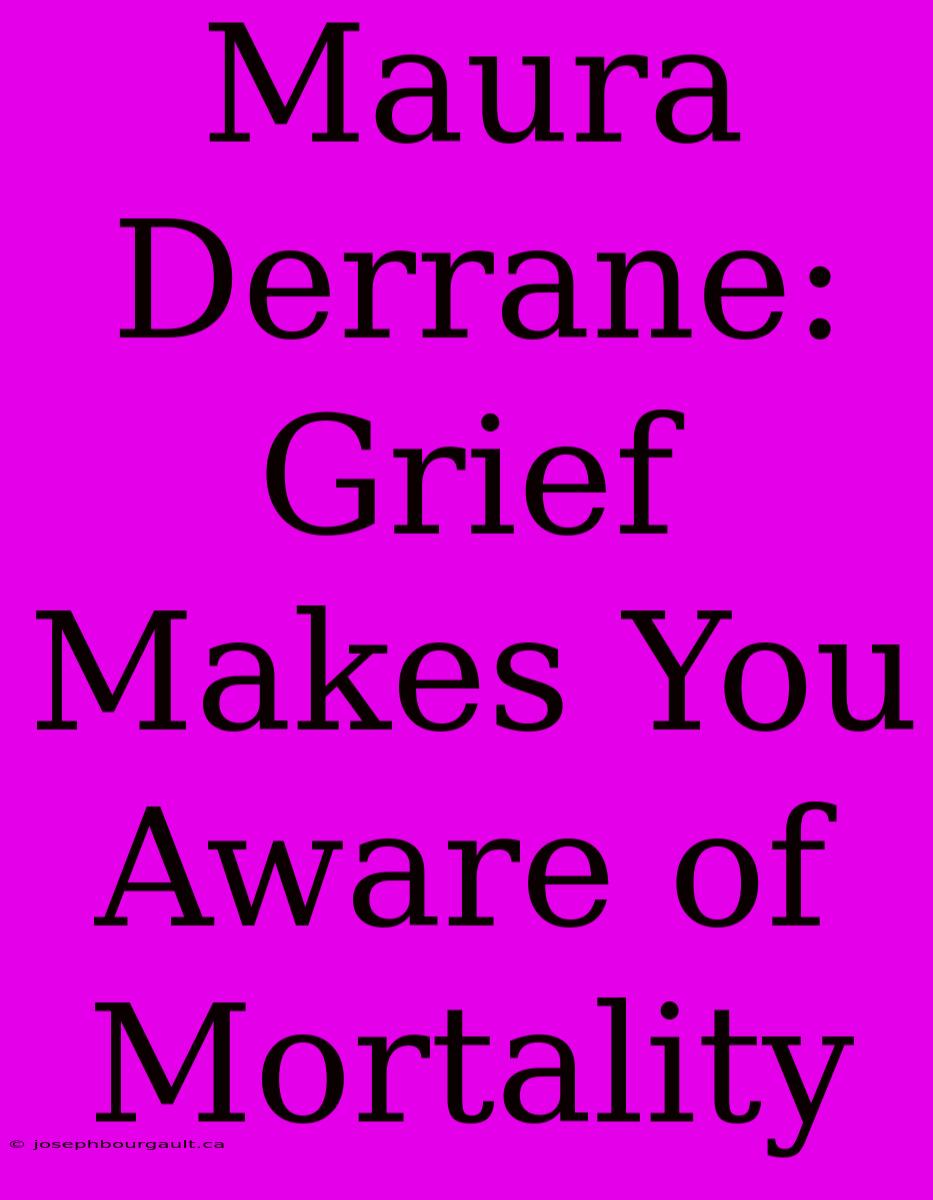 Maura Derrane: Grief Makes You Aware Of Mortality