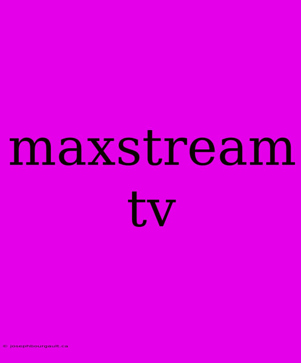 Maxstream Tv