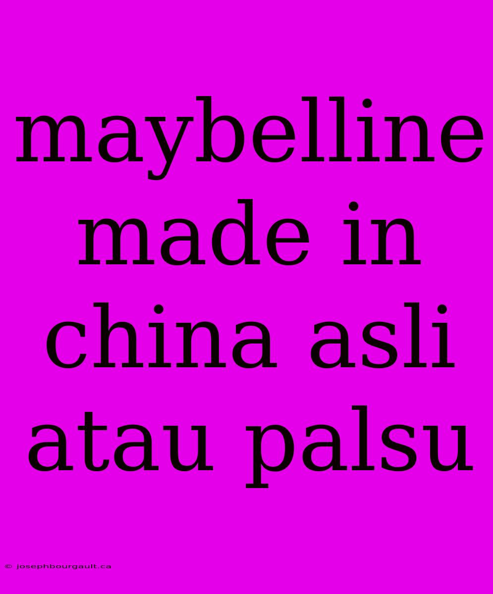 Maybelline Made In China Asli Atau Palsu