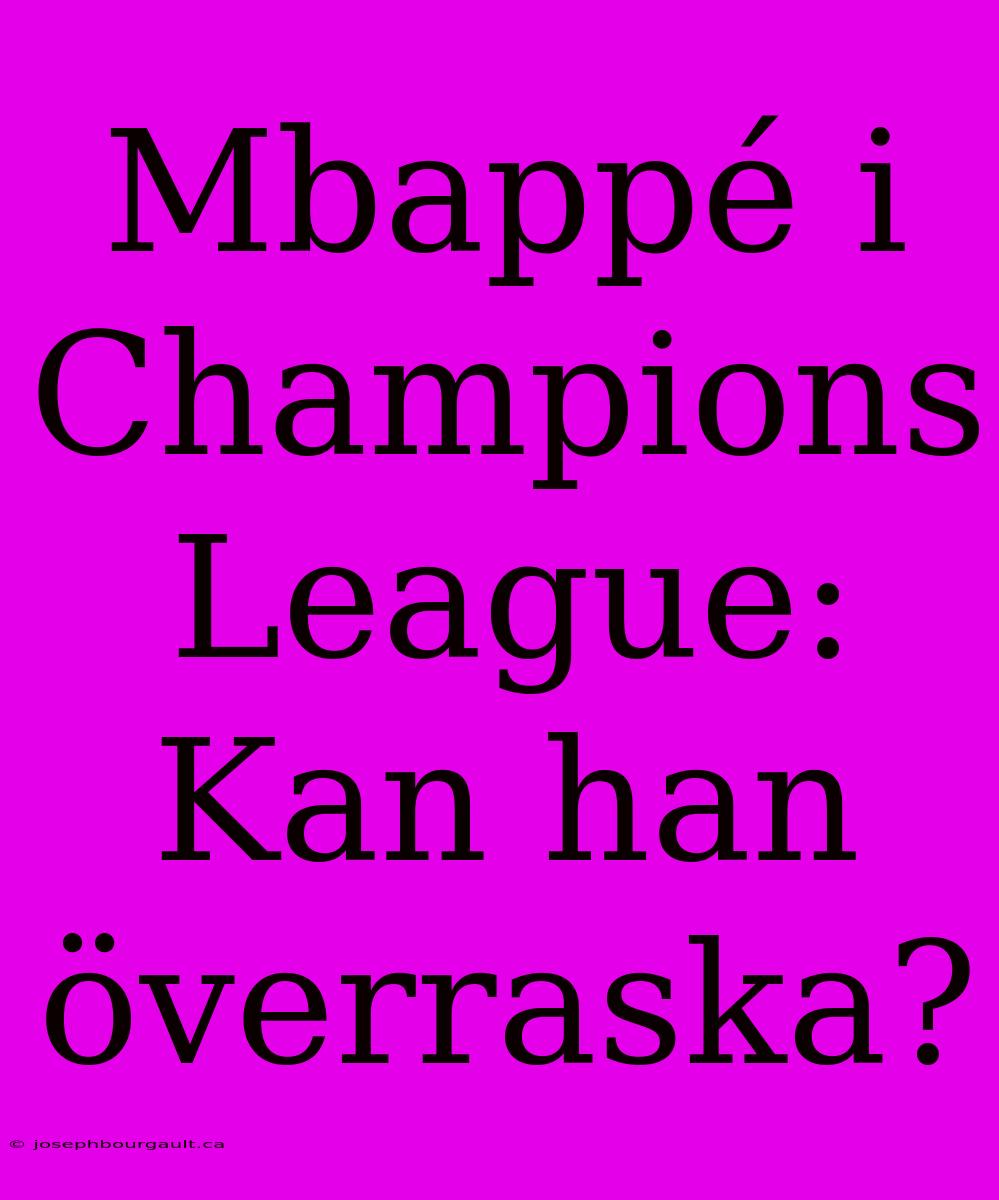 Mbappé I Champions League: Kan Han Överraska?