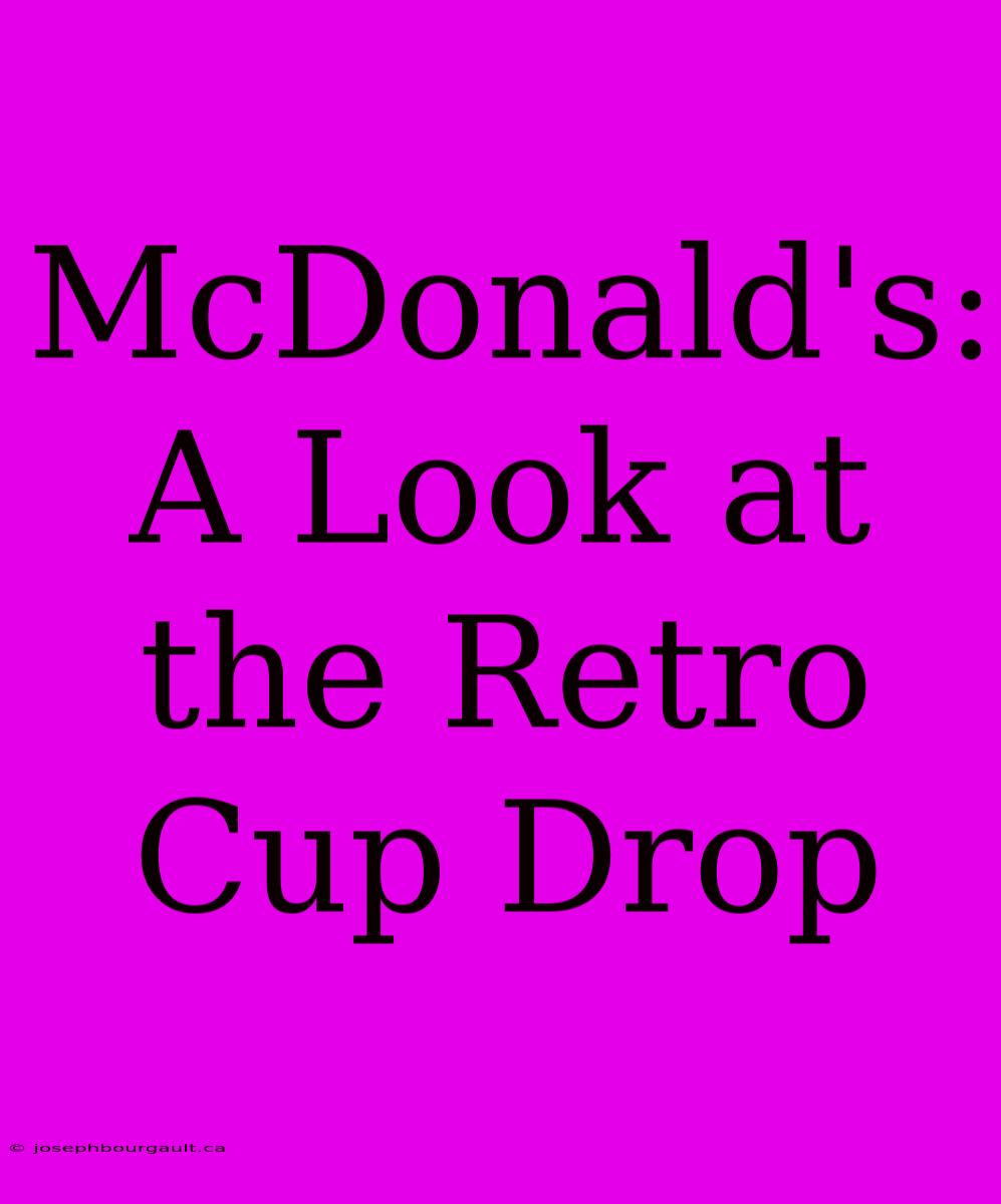 McDonald's: A Look At The Retro Cup Drop