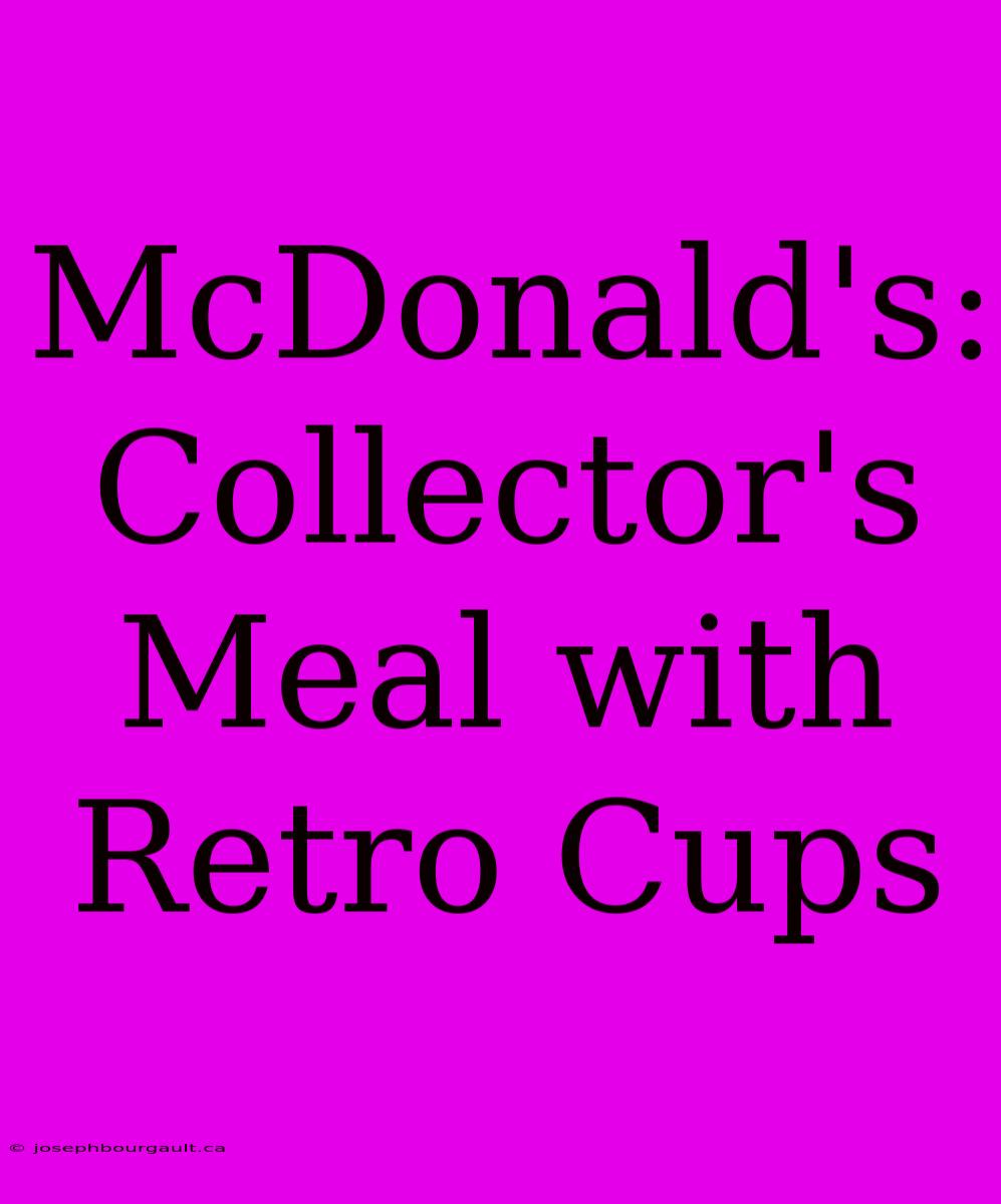 McDonald's: Collector's Meal With Retro Cups