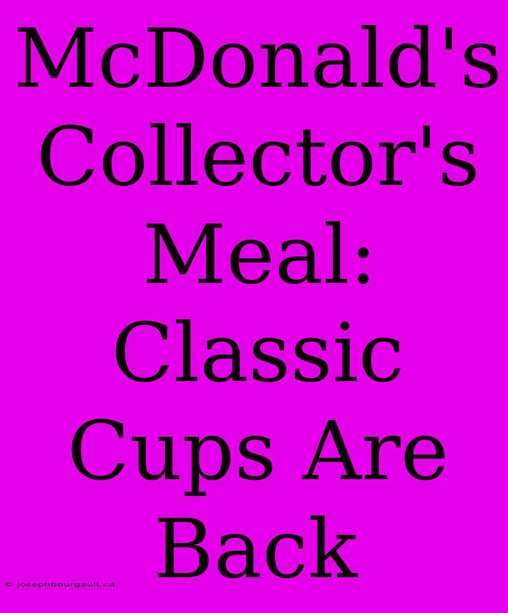 McDonald's Collector's Meal: Classic Cups Are Back