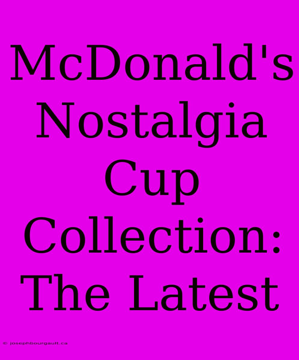 McDonald's Nostalgia Cup Collection: The Latest