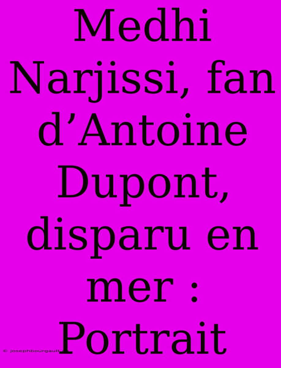 Medhi Narjissi, Fan D’Antoine Dupont, Disparu En Mer : Portrait