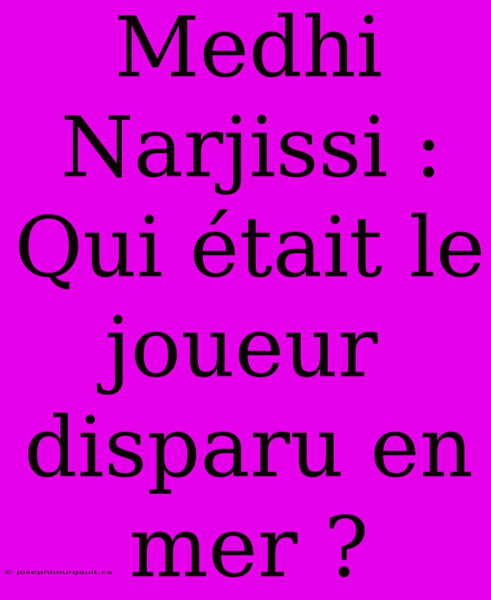 Medhi Narjissi : Qui Était Le Joueur Disparu En Mer ?