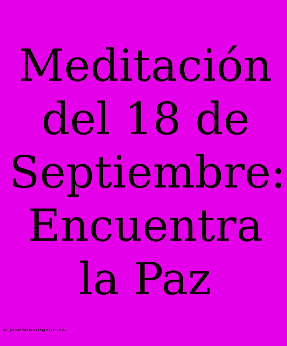 Meditación Del 18 De Septiembre: Encuentra La Paz